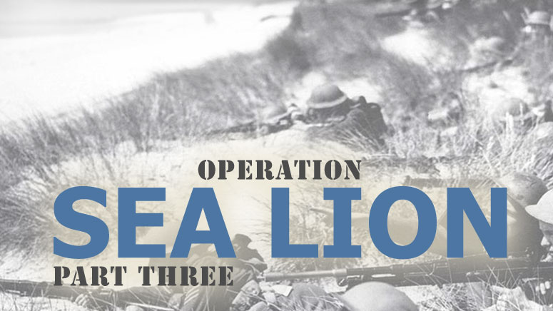 Operation “Sea Lion” Invading England In 1940? [Part Three