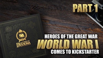 Heroes Of The Great War: World War I Comes to Kickstarter [Part One]