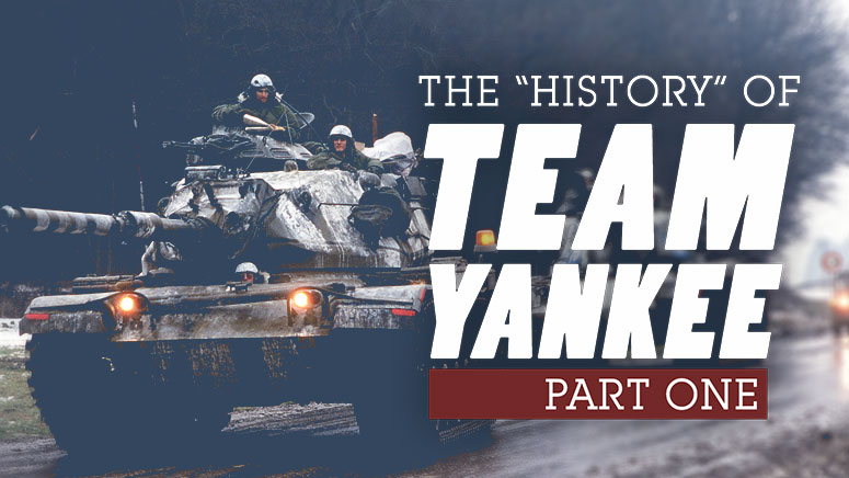 Reviewing the “History” of Team Yankee - Part One: Introduction