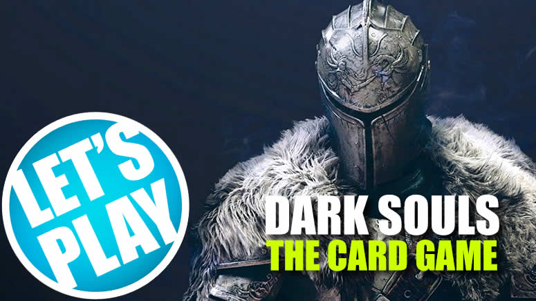 Let's Play: Dark Souls The Card Game